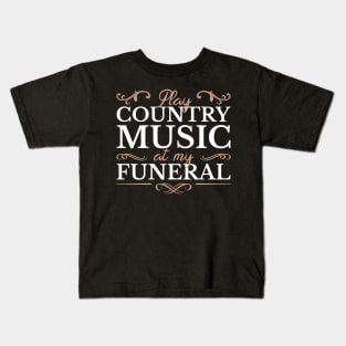 Play Country Music At My Funeral Kids T-Shirt